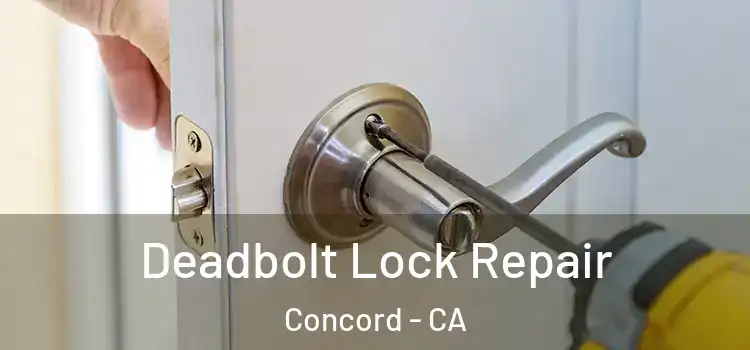 Deadbolt Lock Repair Concord - CA